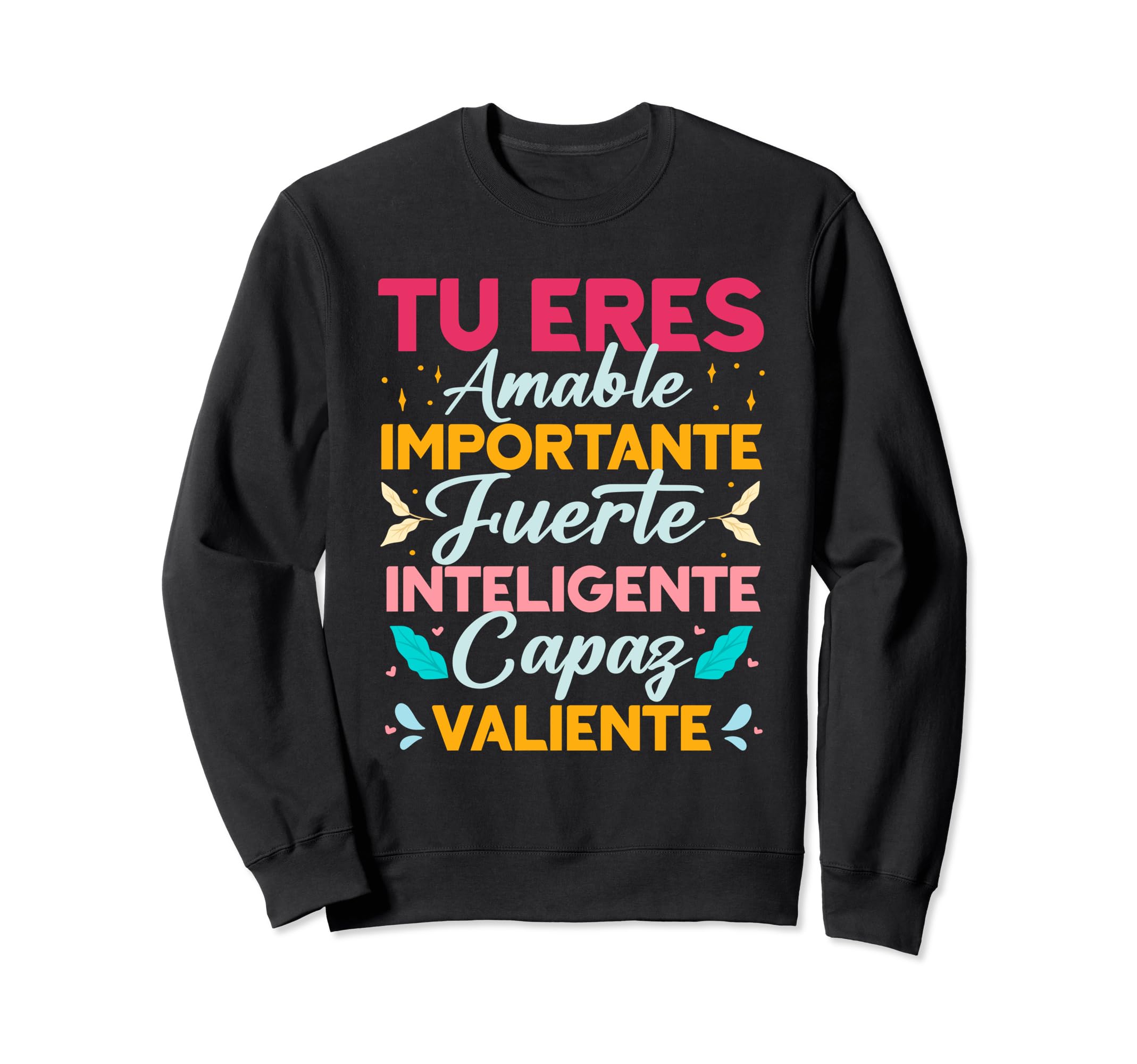 Tu Eres Amable Importante Sweatshirt - Fun Novelty Design for Adults - T-Shirt, Sweatshirt, Hoodie