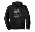 Make Mental Health Priority Mental Hoodie - Fun Novelty Design for Adults - T-Shirt, Sweatshirt, Hoodie