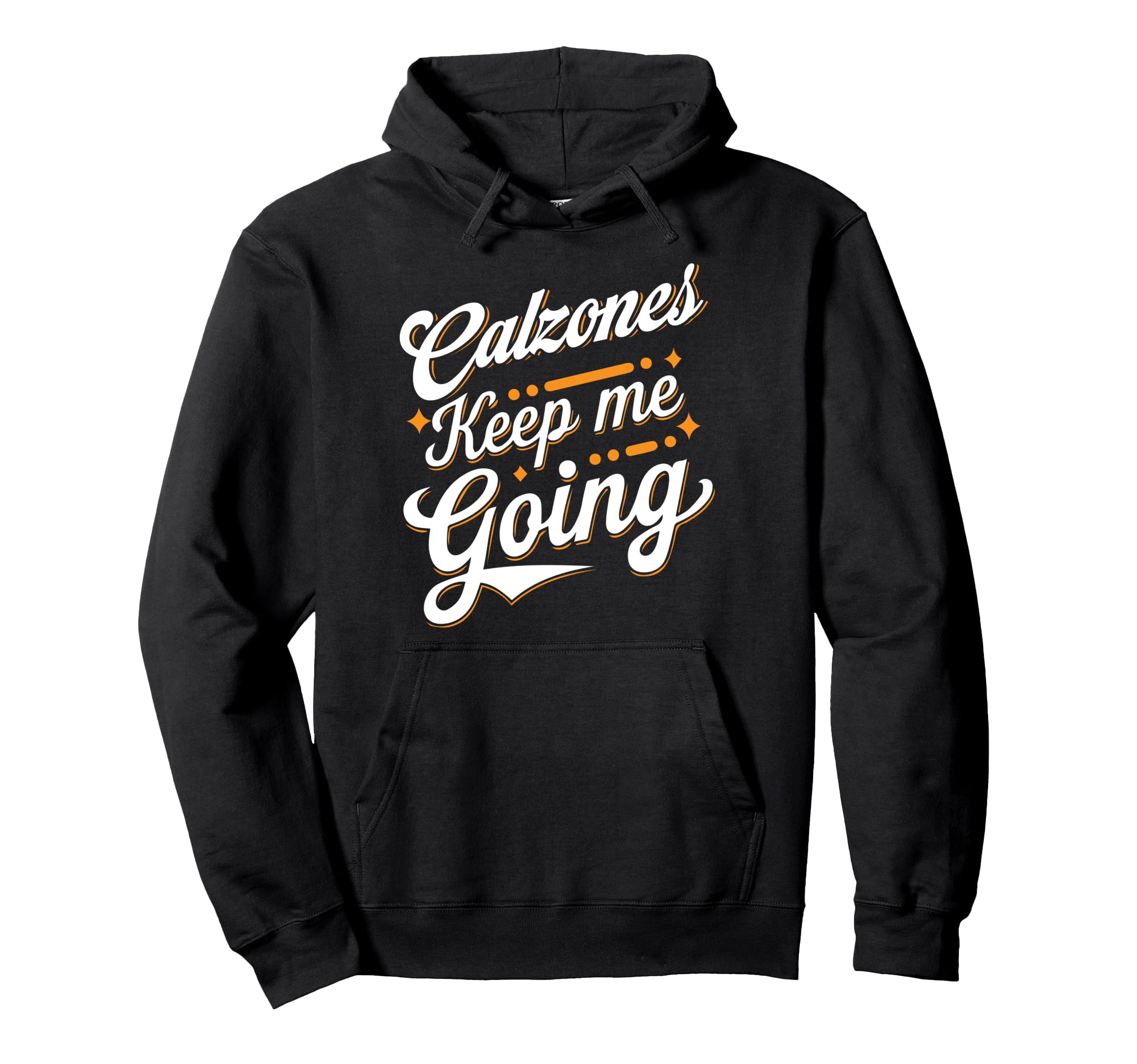 Calzones Keep Me Going Culinary Hoodie - Fun Novelty Design Unisex - T-Shirt, Sweatshirt, Hoodie