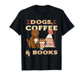 Coffee Book Reading Shirts Dog Lover T-Shirt - Unique Graphic Unisex - T-Shirt, Sweatshirt, Hoodie