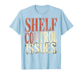 Shelf Control Issues Funny Book Lover T-Shirt - Minimalist Print for Adults - T-Shirt, Sweatshirt, Hoodie