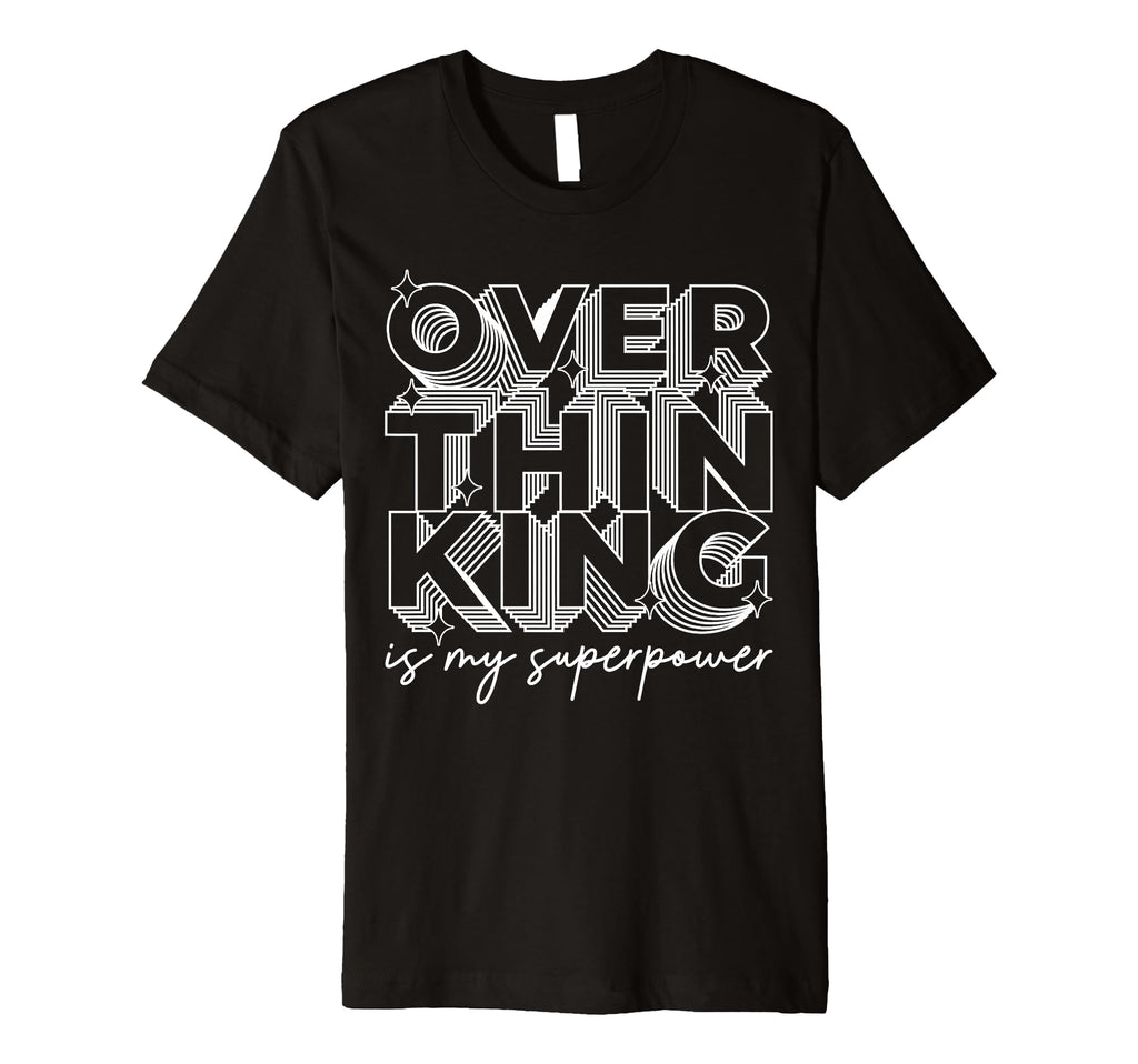 Overthinking Is My Superpower Funny T-Shirt - Graphic Print Men Women - T-Shirt, Sweatshirt, Hoodie