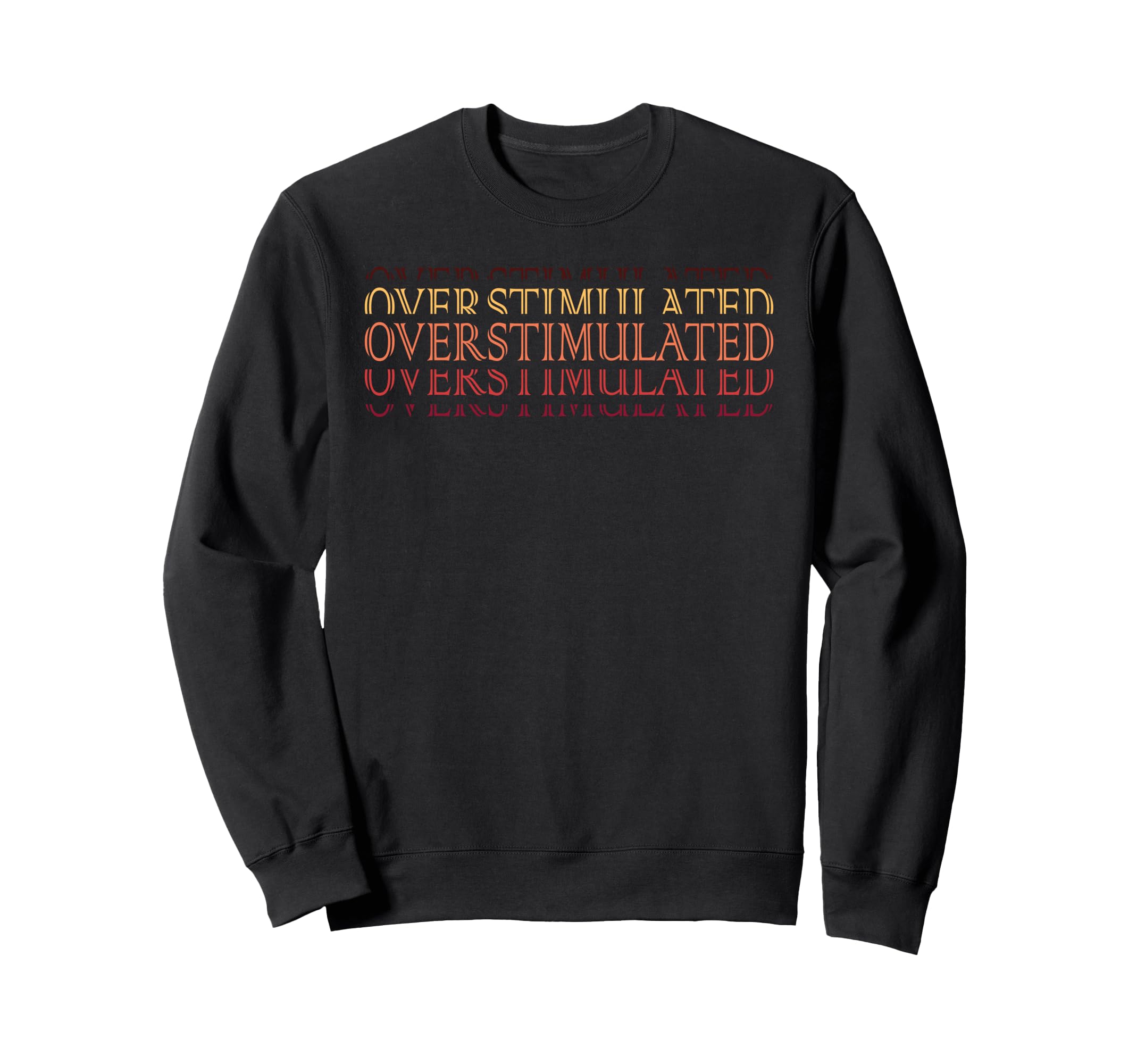 Overstimulated Adhd Awareness Sweatshirt - Casual Everyday Wear Men Women - T-Shirt, Sweatshirt, Hoodie