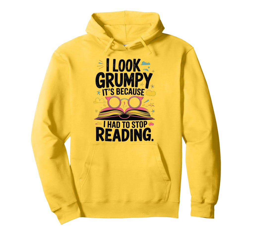 I Grumpy Its Because I Had To Stop Reading Hoodie - Minimalist Print Unisex - T-Shirt, Sweatshirt, Hoodie