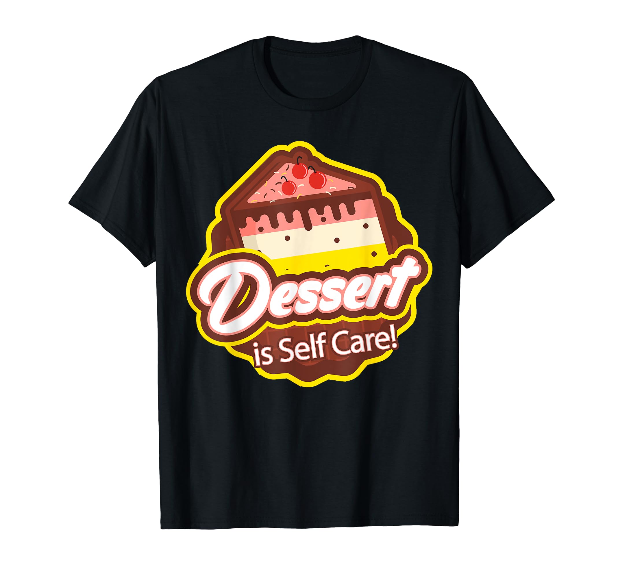 Dessert Is Self Care T-Shirt - Custom Art Print Unisex - T-Shirt, Sweatshirt, Hoodie