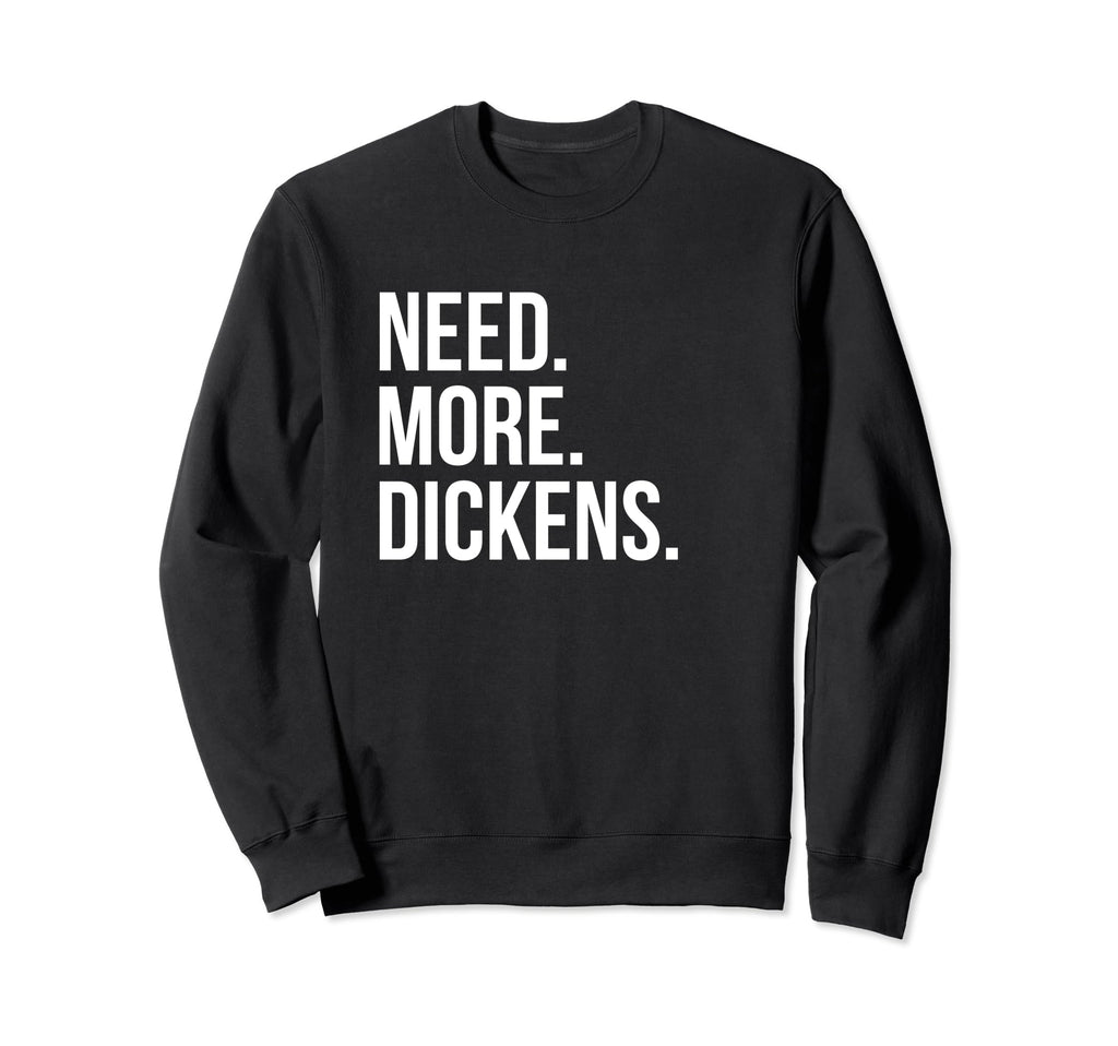 Charles Dickens Need More Dickens Sweatshirt - Aesthetic Graphic for Adults - T-Shirt, Sweatshirt, Hoodie