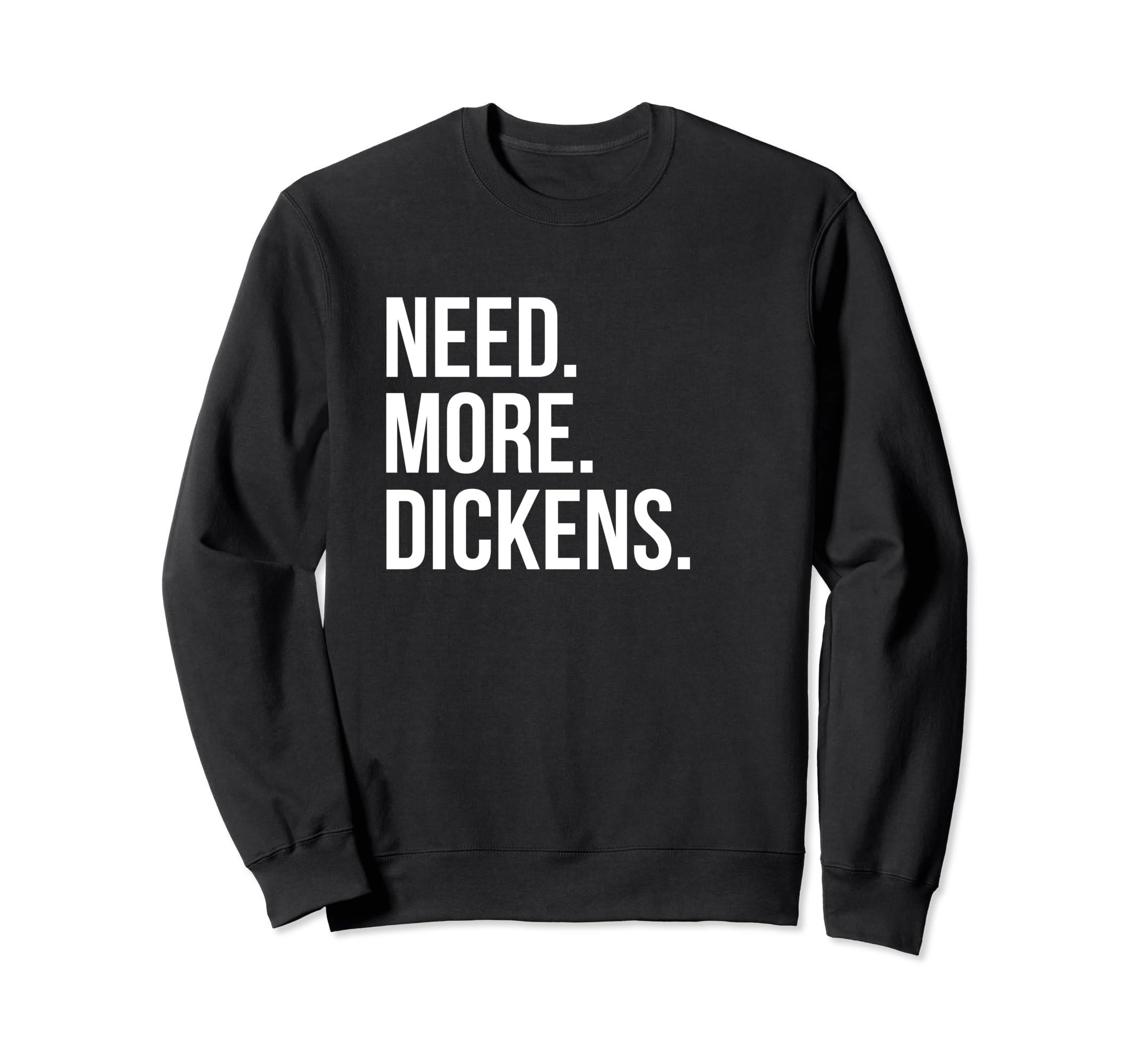 Charles Dickens Need More Dickens Sweatshirt - Aesthetic Graphic for Adults - T-Shirt, Sweatshirt, Hoodie