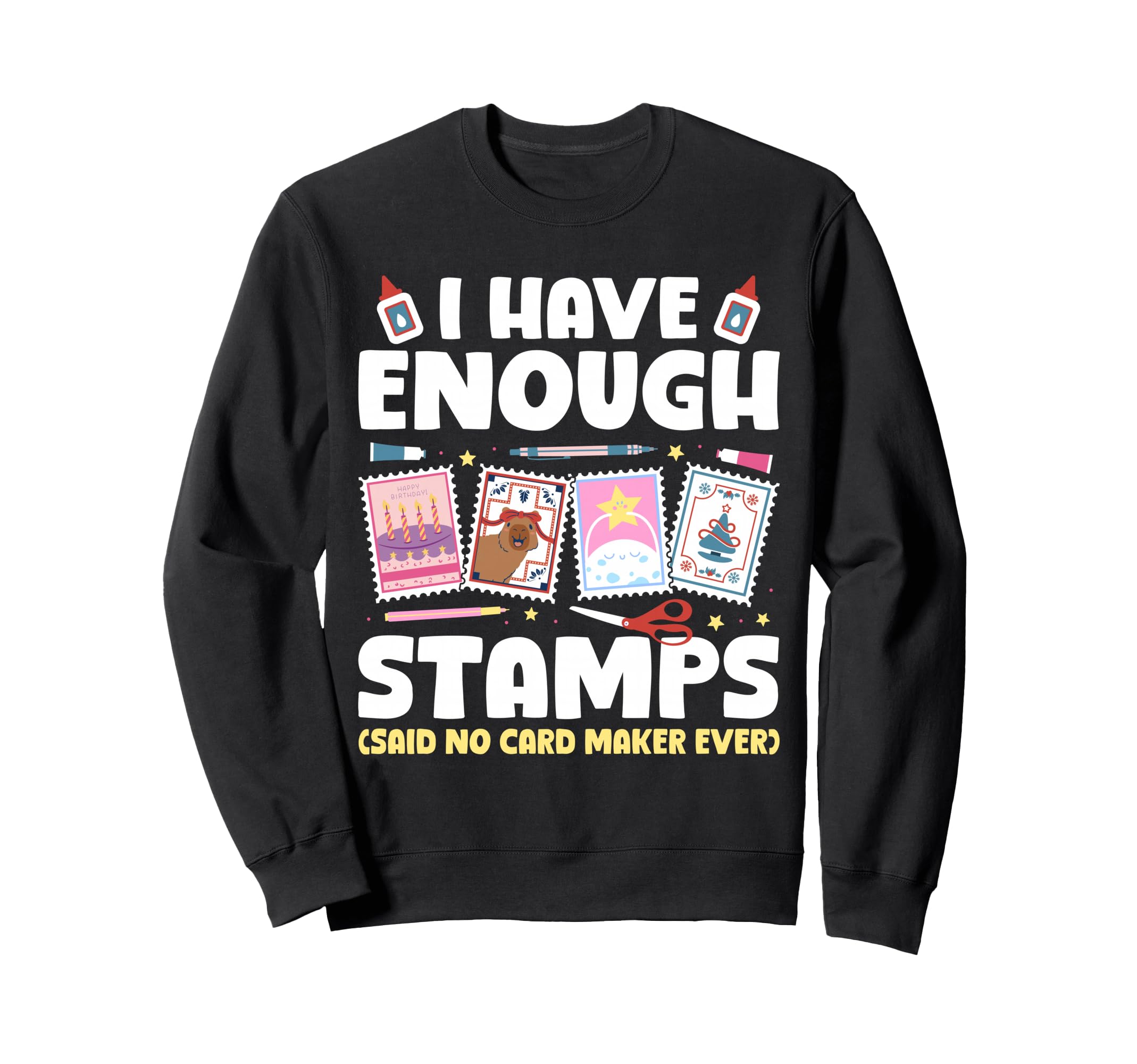 I Have Enough Card Making Sweatshirt - Aesthetic Graphic Men Women - T-Shirt, Sweatshirt, Hoodie