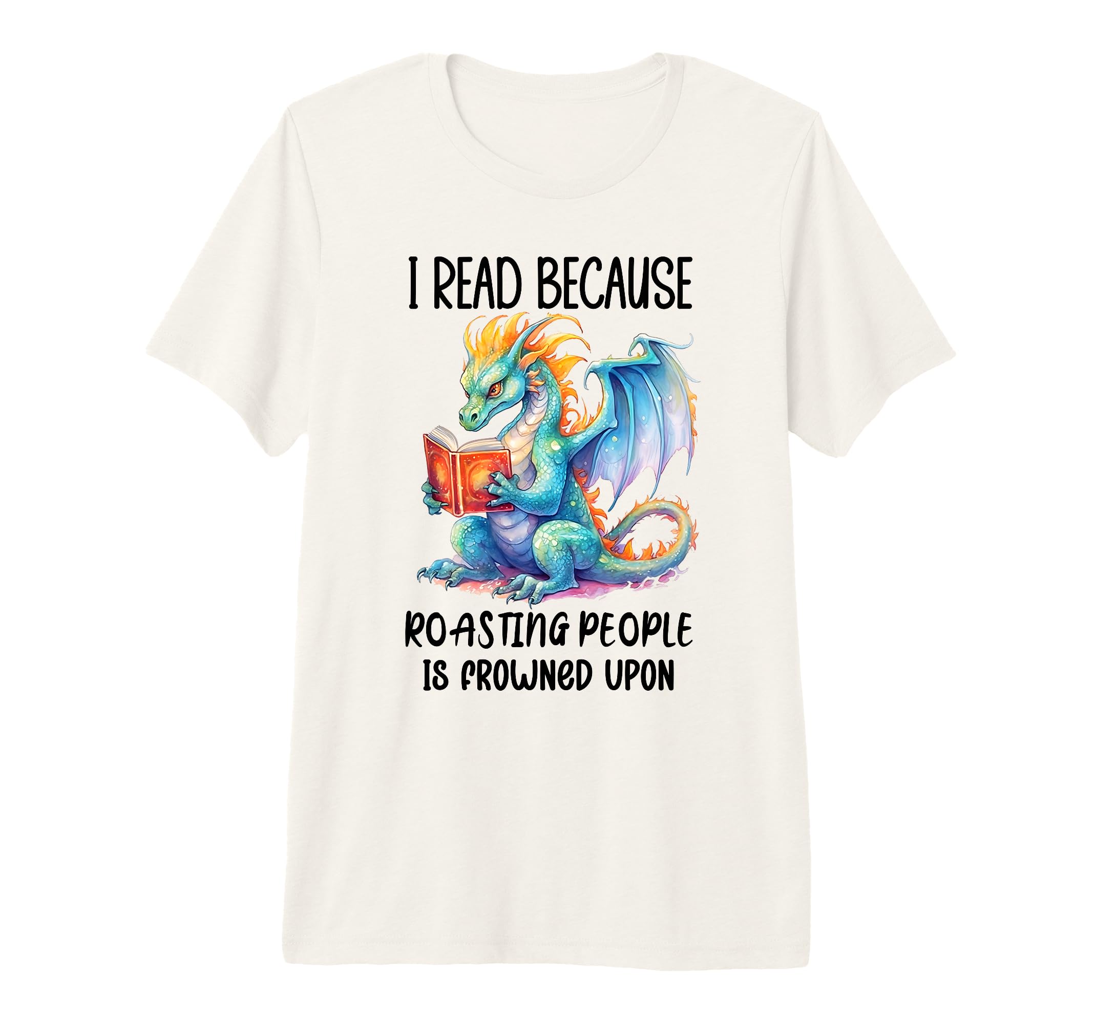 Book Dragon I Read Because Roasting T-Shirt - Unique Graphic Men Women - T-Shirt, Sweatshirt, Hoodie
