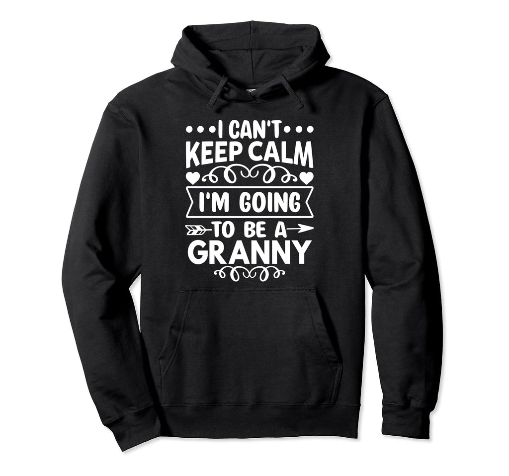 I Cant Keep Calm Im Going To Be Granny Hoodie - Streetwear Style Unisex - T-Shirt, Sweatshirt, Hoodie