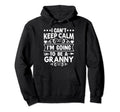 I Cant Keep Calm Im Going To Be Granny Hoodie - Streetwear Style Unisex - T-Shirt, Sweatshirt, Hoodie