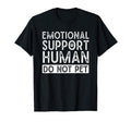 Emotional Support Human Do Not Pet Dog T-Shirt - Fun Novelty Design Unisex - T-Shirt, Sweatshirt, Hoodie