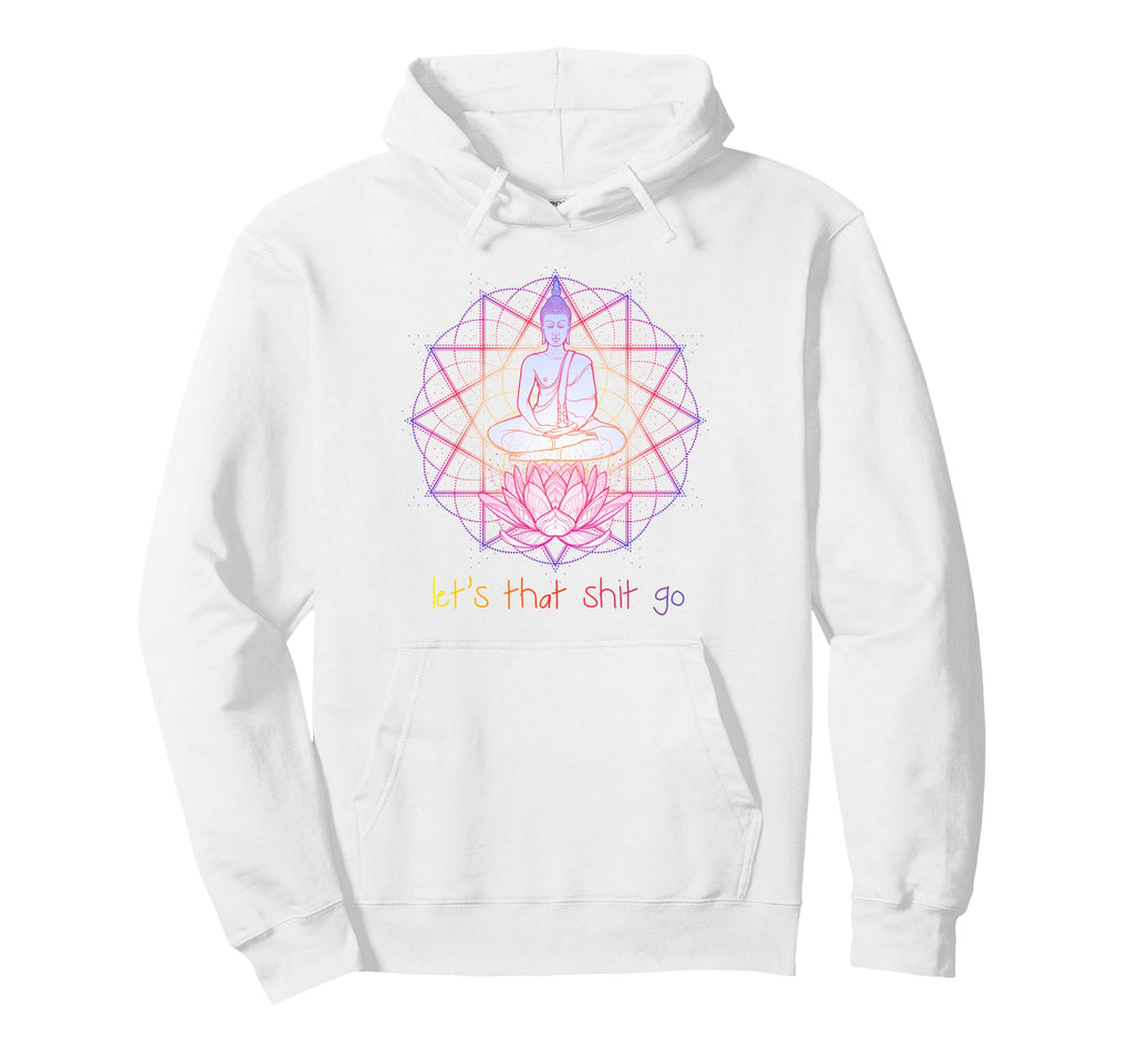 Funny Buddha Let That Shit Go Yoga Hoodie - Casual Everyday Wear Unisex - T-Shirt, Sweatshirt, Hoodie