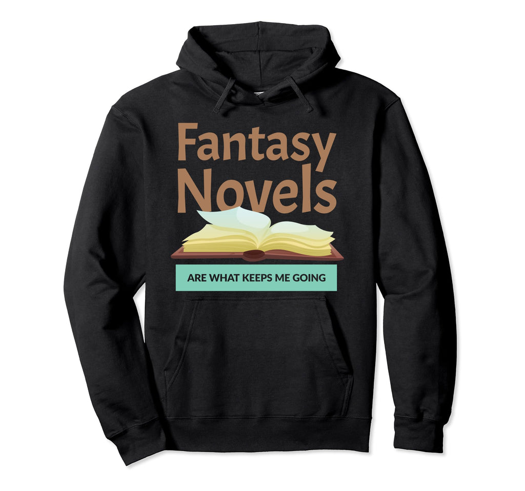 Fantasy Novels Keeps Me Going Hoodie - Casual Everyday Wear for Adults - T-Shirt, Sweatshirt, Hoodie
