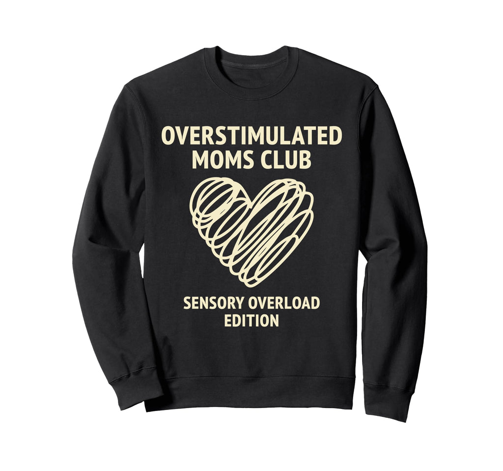 Overstimulated Moms Club Sensory Sweatshirt - Aesthetic Graphic Men Women - T-Shirt, Sweatshirt, Hoodie