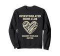 Overstimulated Moms Club Sensory Sweatshirt - Aesthetic Graphic Men Women - T-Shirt, Sweatshirt, Hoodie