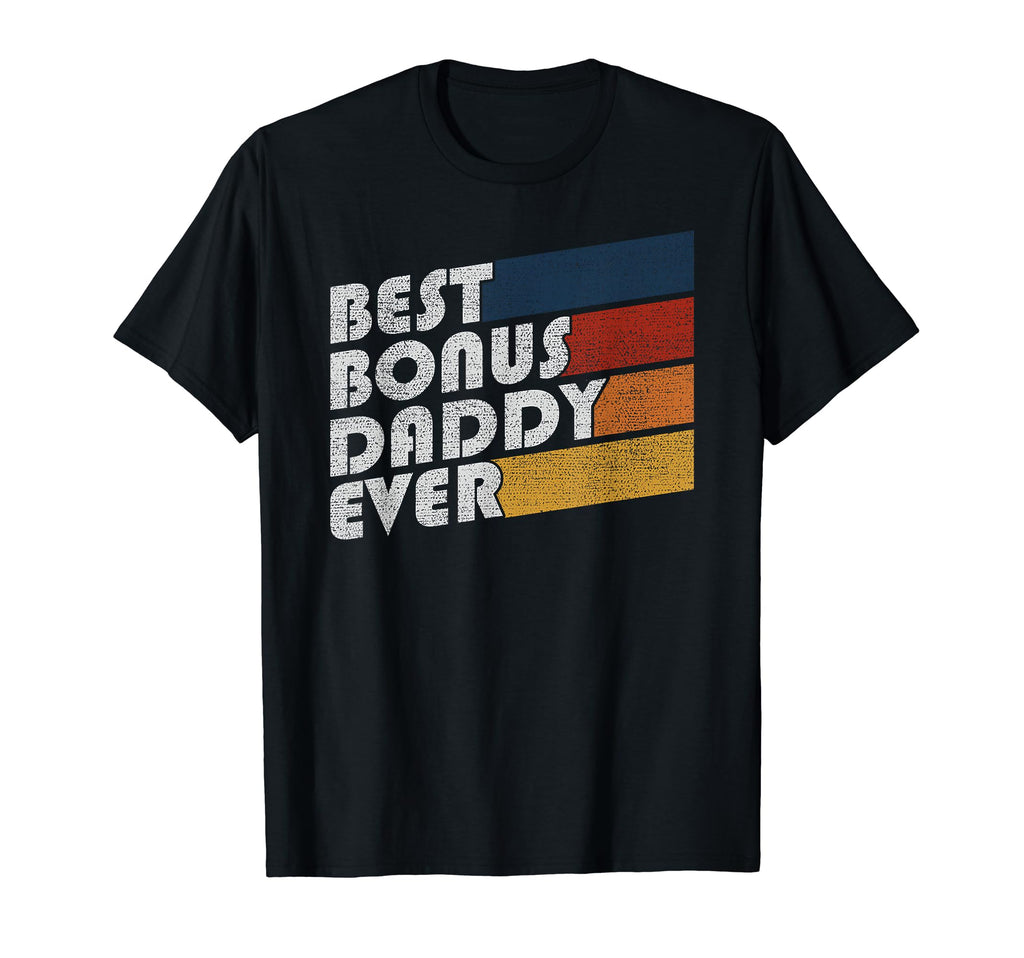 Best Bonus Daddy Ever Stepfather Step T-Shirt - Fun Novelty Design Unisex - T-Shirt, Sweatshirt, Hoodie