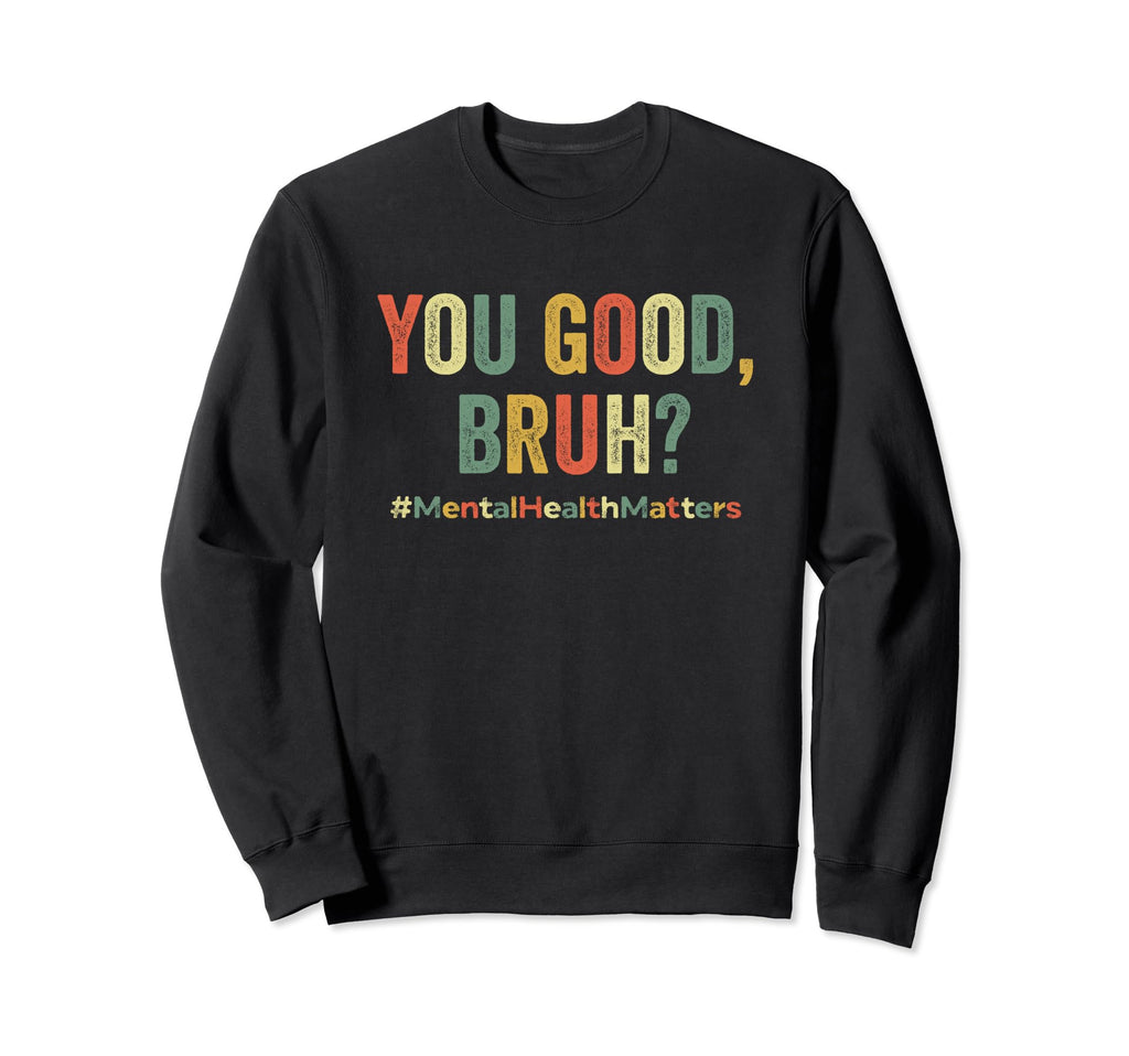 You Good Bruh Therapy Support Sweatshirt - Streetwear Style Men Women - T-Shirt, Sweatshirt, Hoodie