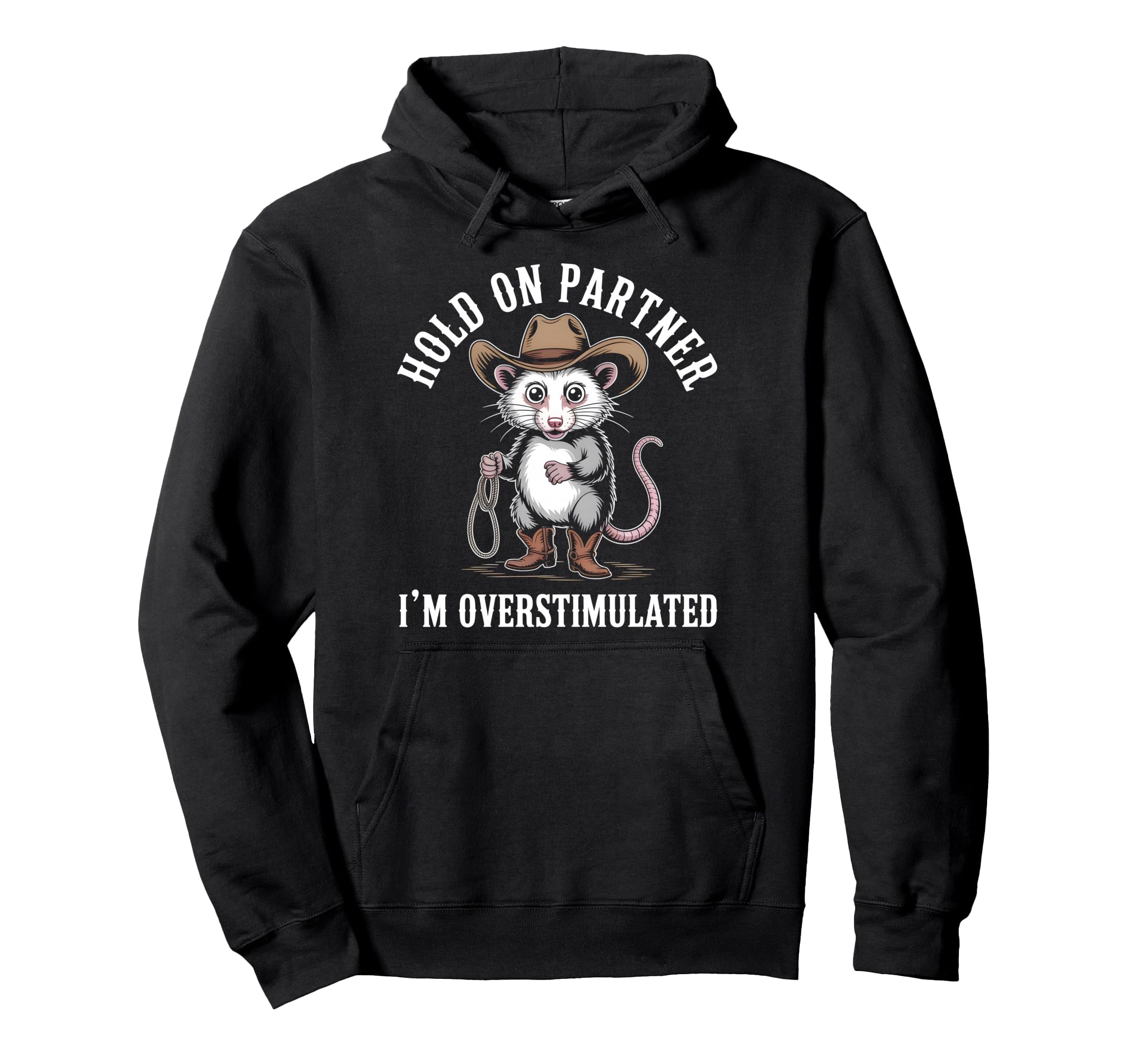 Hold Partner Im Overstimulated Possum Hoodie - Novelty Apparel Men Women - T-Shirt, Sweatshirt, Hoodie