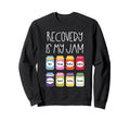 Recovery Is My Jam Sobriety Sweatshirt - Fun Novelty Design Men Women - T-Shirt, Sweatshirt, Hoodie