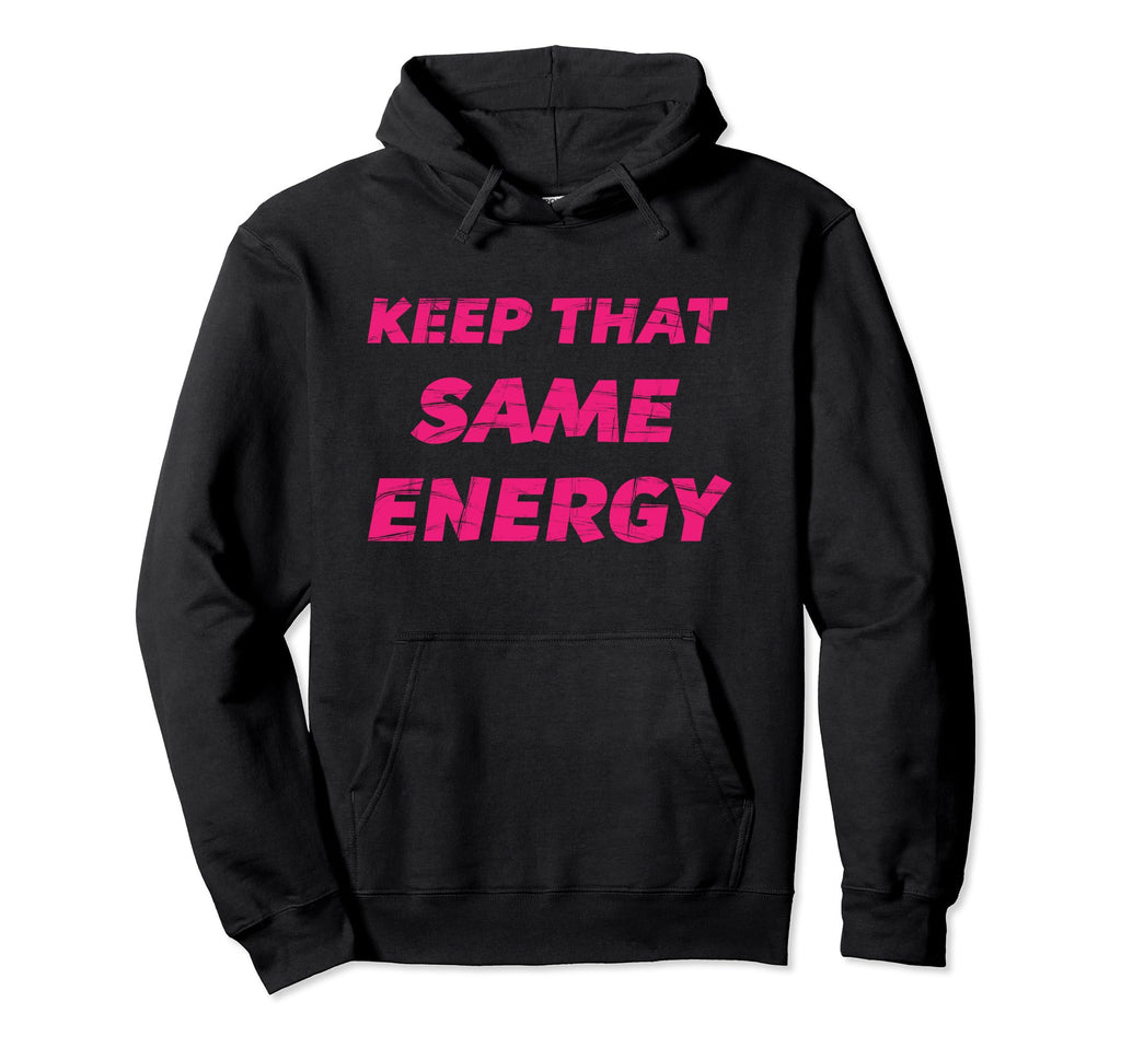Keep That Same Energy Coaching Hooded Sweatshirt - Trendy Graphic Men Women - T-Shirt, Sweatshirt, Hoodie
