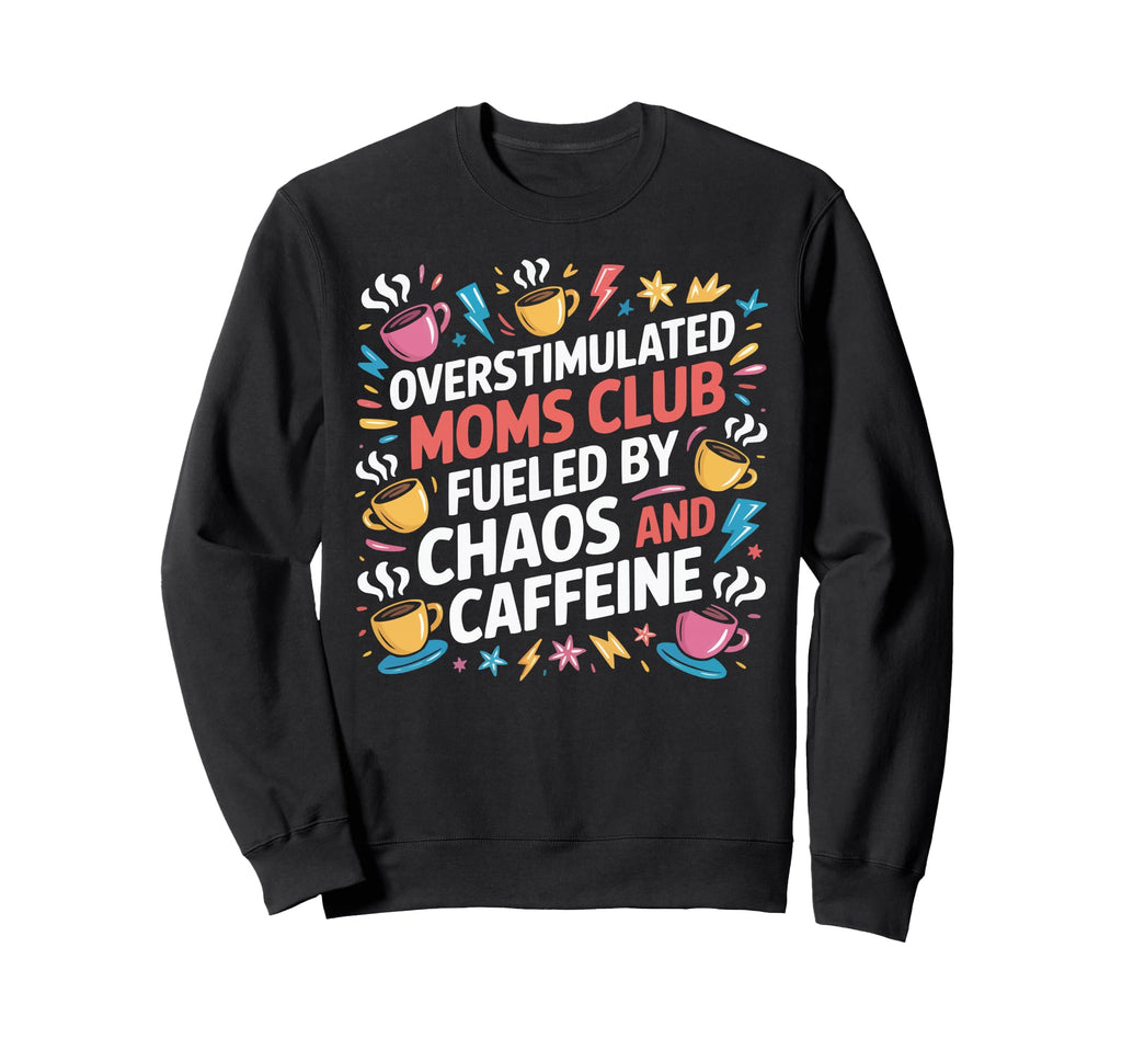 Overstimulated Moms Club Mama Mommy Sweatshirt - Trendy Graphic for Adults - T-Shirt, Sweatshirt, Hoodie