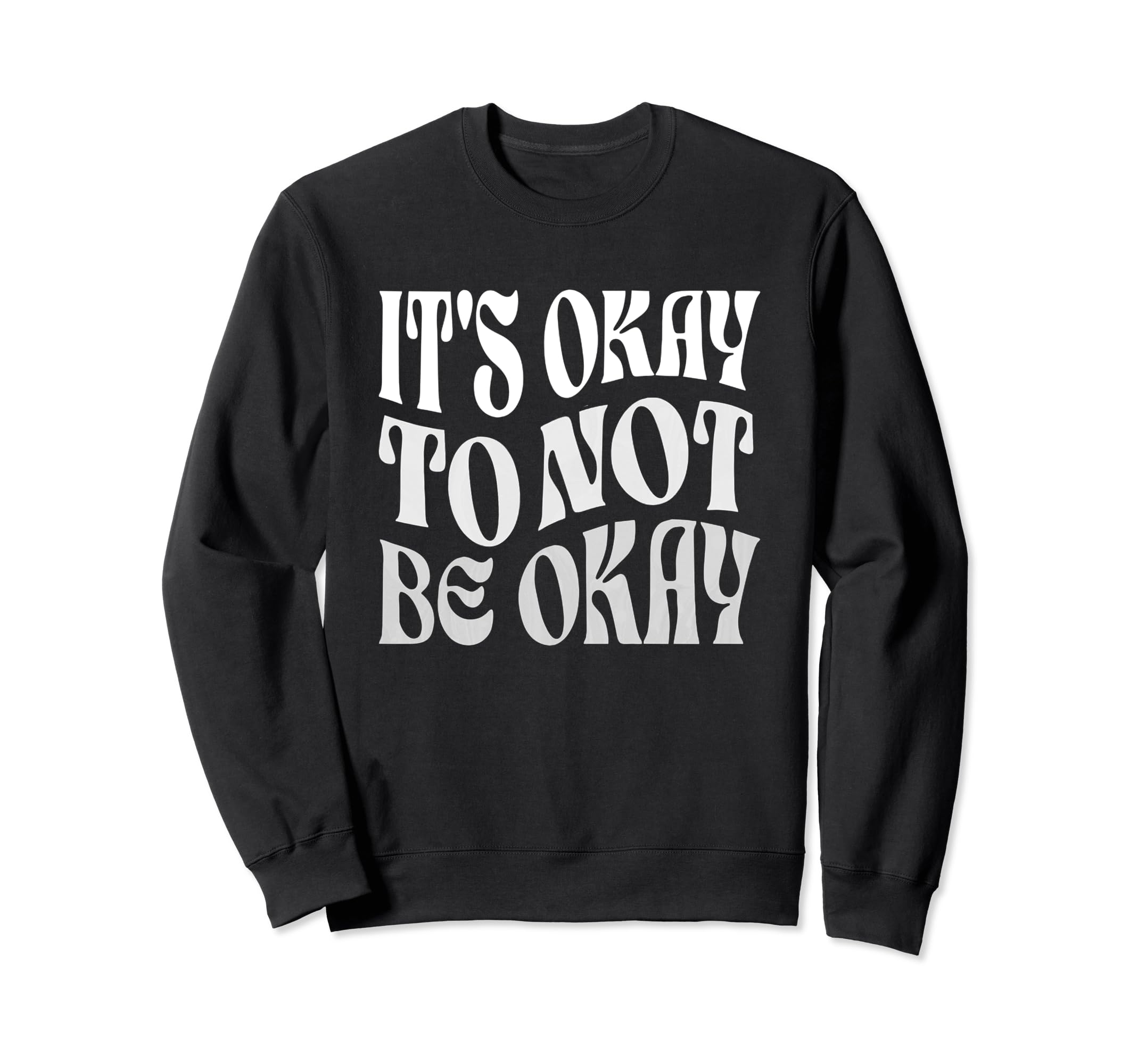 Its Ok To Not Be Okay Mental Health Sweatshirt - Streetwear Style Unisex - T-Shirt, Sweatshirt, Hoodie