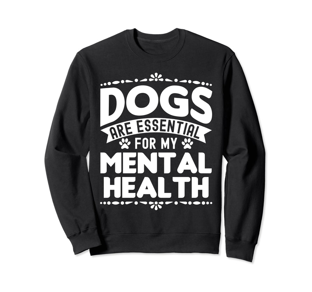 Dogs Are My Mental Health Sweatshirt - Trendy Graphic Men Women - T-Shirt, Sweatshirt, Hoodie