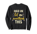 Hold Let Me Overthink This Chess Sweatshirt - Custom Art Print Men Women - T-Shirt, Sweatshirt, Hoodie