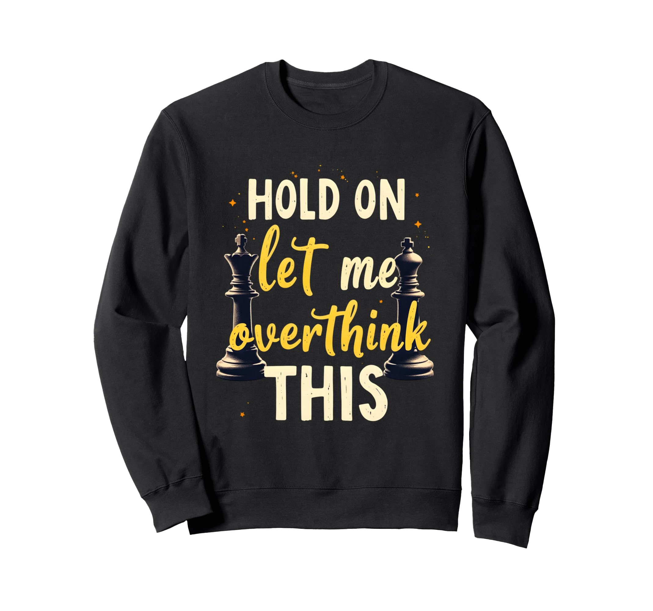 Hold Let Me Overthink This Chess Sweatshirt - Custom Art Print Men Women - T-Shirt, Sweatshirt, Hoodie