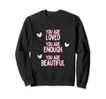 You Are Loved You Are Enough You Are Sweatshirt - Novelty Apparel Unisex - T-Shirt, Sweatshirt, Hoodie