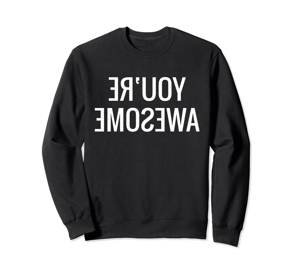 Youre Awesome Funny Self Love Sweatshirt - Fun Novelty Design Unisex - T-Shirt, Sweatshirt, Hoodie