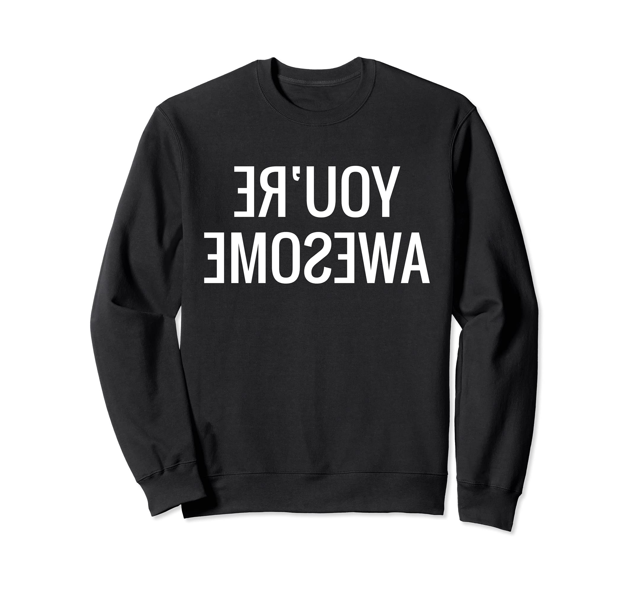 Youre Awesome Funny Self Love Sweatshirt - Fun Novelty Design Unisex - T-Shirt, Sweatshirt, Hoodie