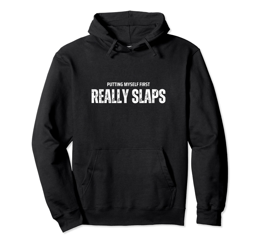 Self Care Slaps Prioritizing Me Hoodie - Streetwear Style for Adults - T-Shirt, Sweatshirt, Hoodie