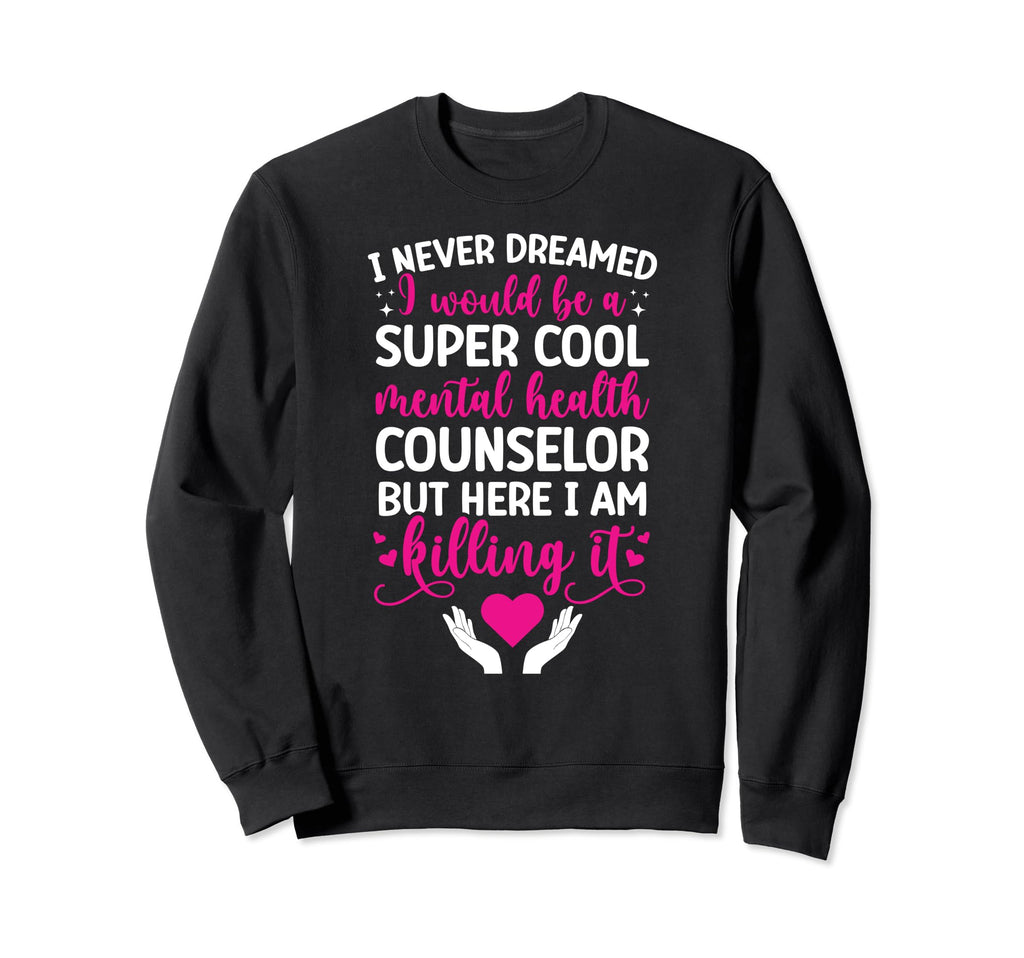 Be Mental Health Counselor Sweatshirt - Casual Everyday Wear for Adults - T-Shirt, Sweatshirt, Hoodie