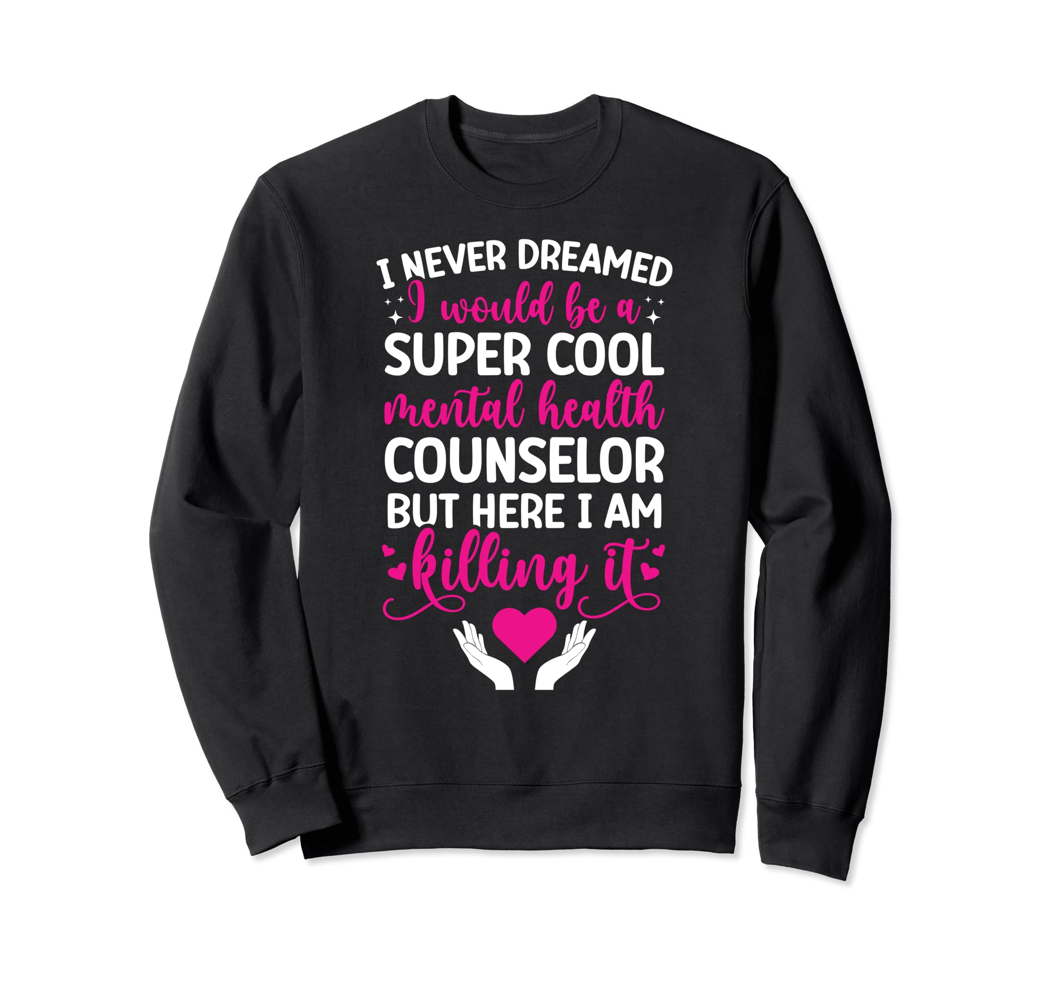 Be Mental Health Counselor Sweatshirt - Casual Everyday Wear for Adults - T-Shirt, Sweatshirt, Hoodie