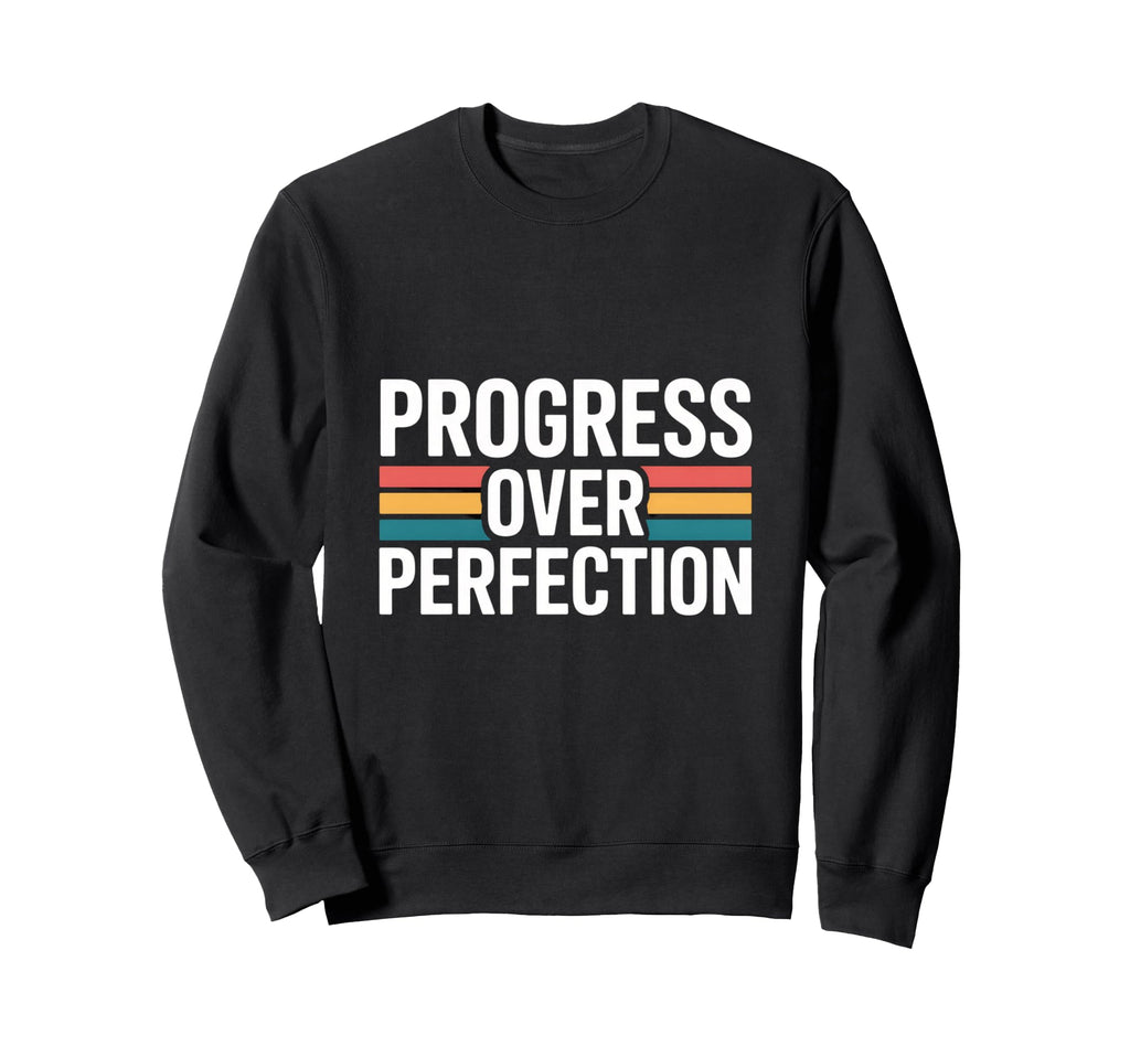 Progress Over Perfection Motivation Sweatshirt - Novelty Apparel Men Women - T-Shirt, Sweatshirt, Hoodie