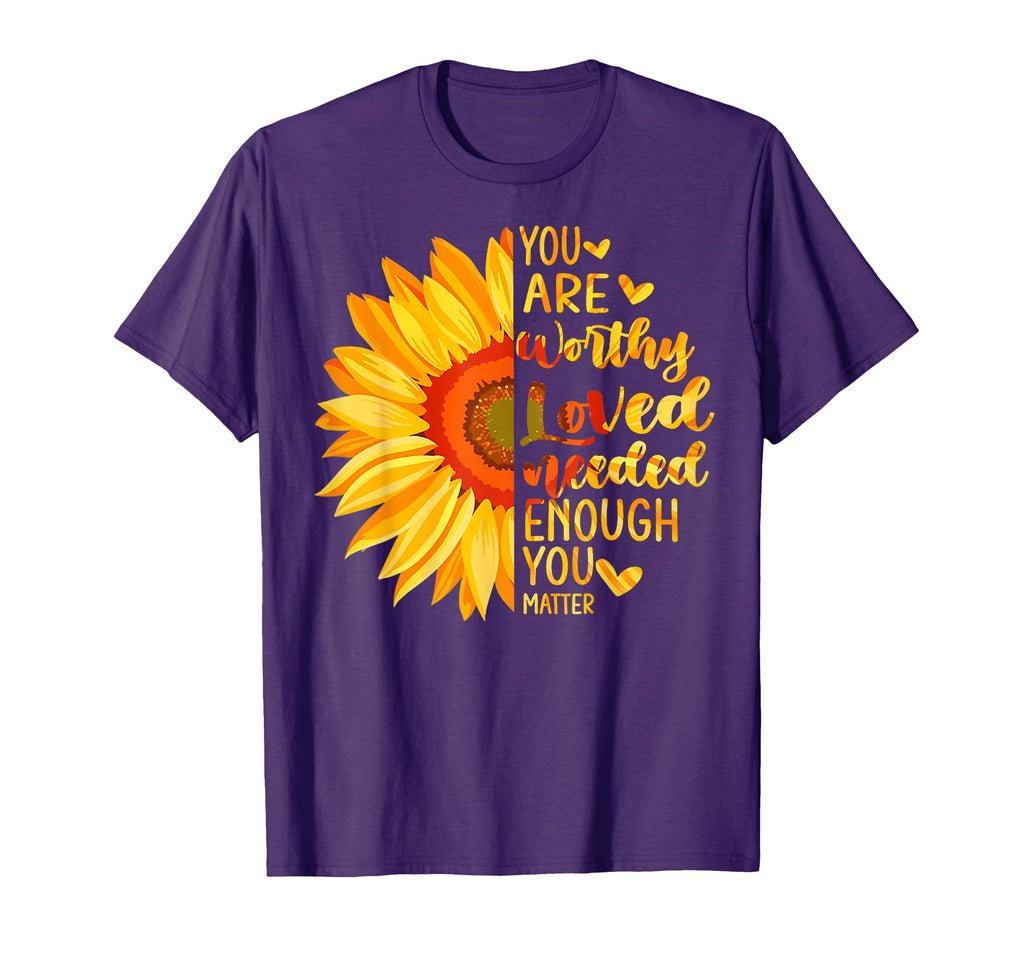 You Are Enough Sunflower You Matter T-Shirt - Casual Everyday Wear Unisex - T-Shirt, Sweatshirt, Hoodie