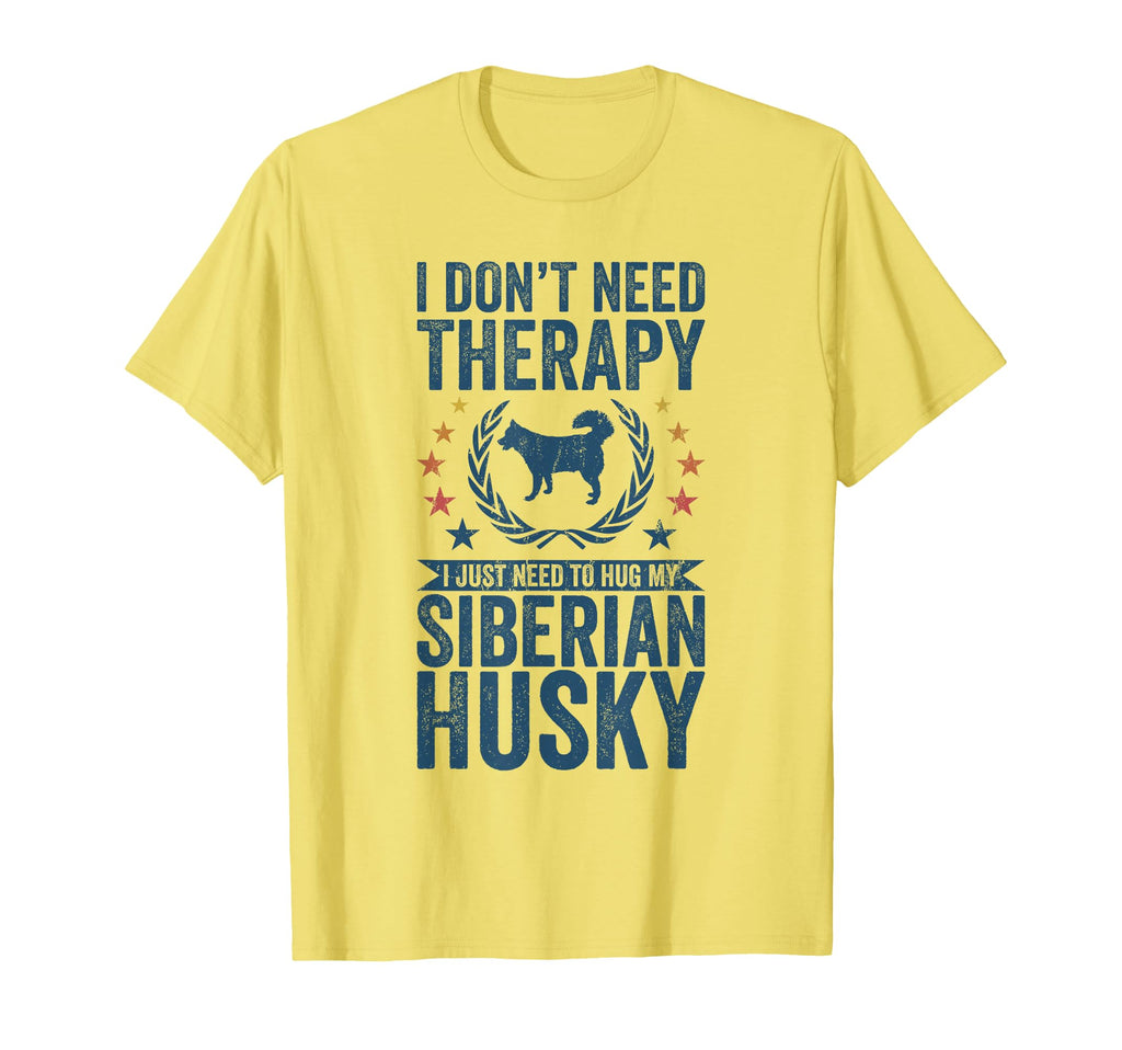 Dont Need Therapy Just Hug My Siberian T-Shirt - Trendy Graphic Unisex - T-Shirt, Sweatshirt, Hoodie