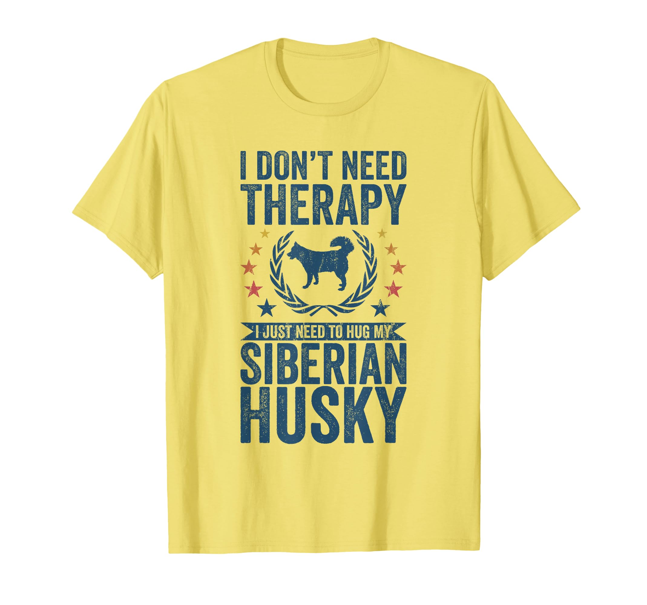Dont Need Therapy Just Hug My Siberian T-Shirt - Trendy Graphic Unisex - T-Shirt, Sweatshirt, Hoodie