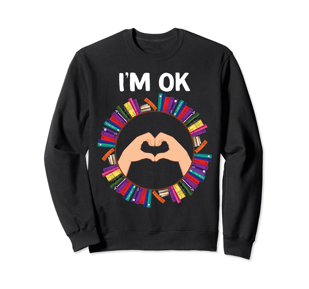 Book Lovers Im Ok National Book Lovers Sweatshirt - Unique Graphic Unisex - T-Shirt, Sweatshirt, Hoodie
