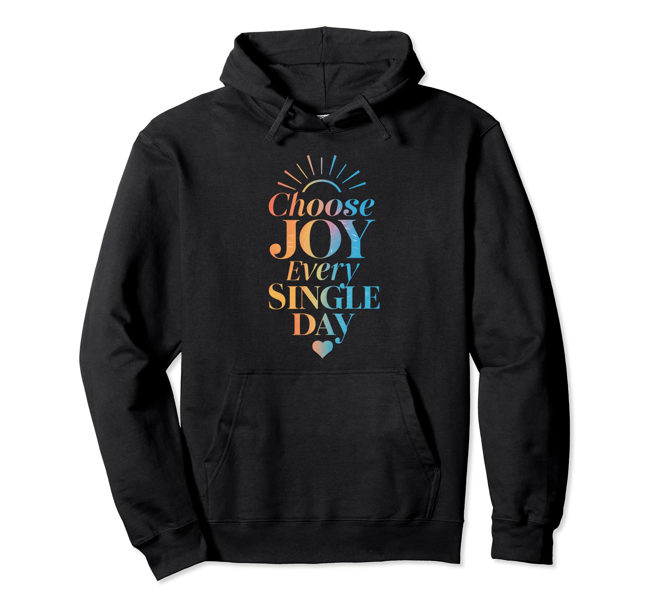 Choose Joy Every Single Day Colorful Hoodie - Trendy Graphic Unisex - T-Shirt, Sweatshirt, Hoodie