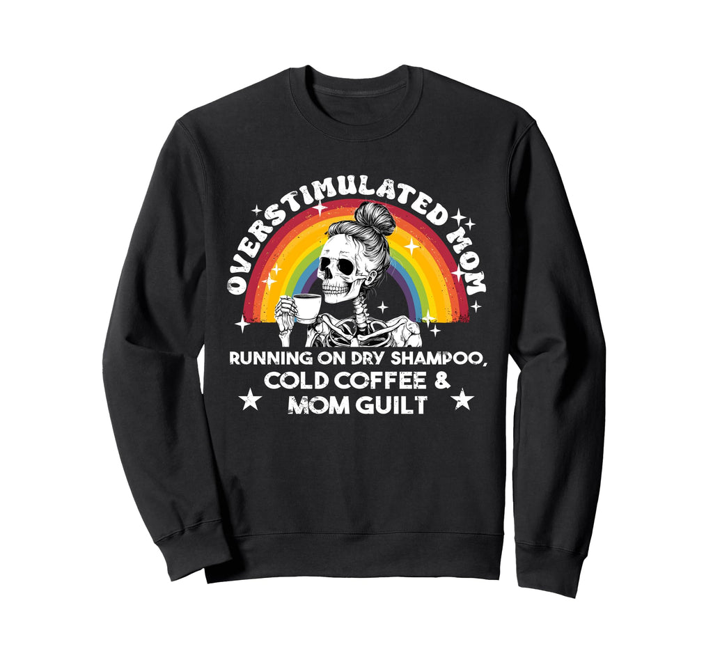 Overstimulated Mom Skeleton Messy Sweatshirt - Graphic Print Men Women - T-Shirt, Sweatshirt, Hoodie