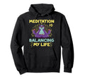 Meditation Is Balancing My Life Meditated Hoodie - Aesthetic Graphic Unisex - T-Shirt, Sweatshirt, Hoodie
