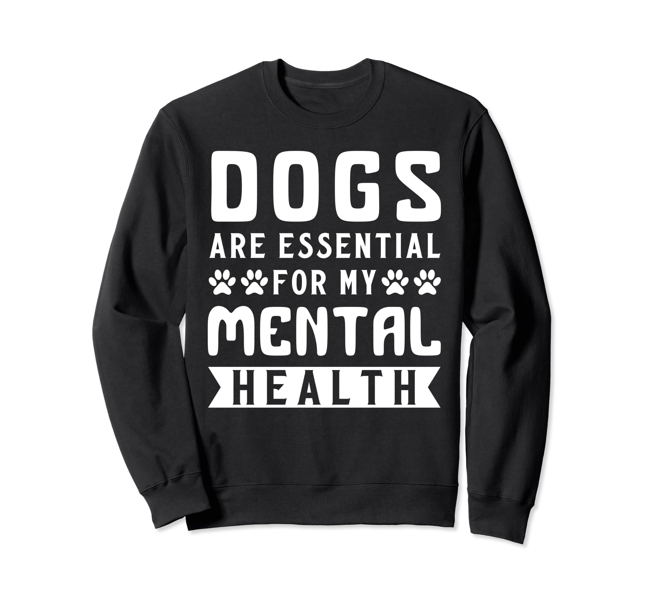 Dogs Are My Mental Health Sweatshirt - Casual Everyday Wear Unisex - T-Shirt, Sweatshirt, Hoodie