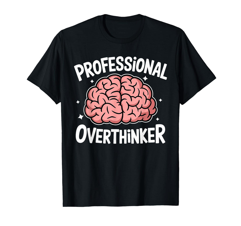 Professional Overthinker Anxiety Mental T-Shirt - Minimalist Print Unisex - T-Shirt, Sweatshirt, Hoodie