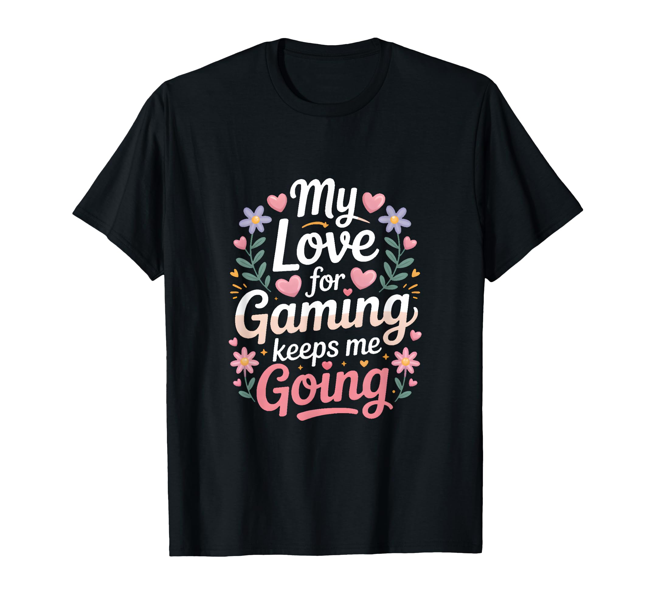 My Love Gaming Keeps Me Going Gamer T-Shirt - Minimalist Print Unisex - T-Shirt, Sweatshirt, Hoodie