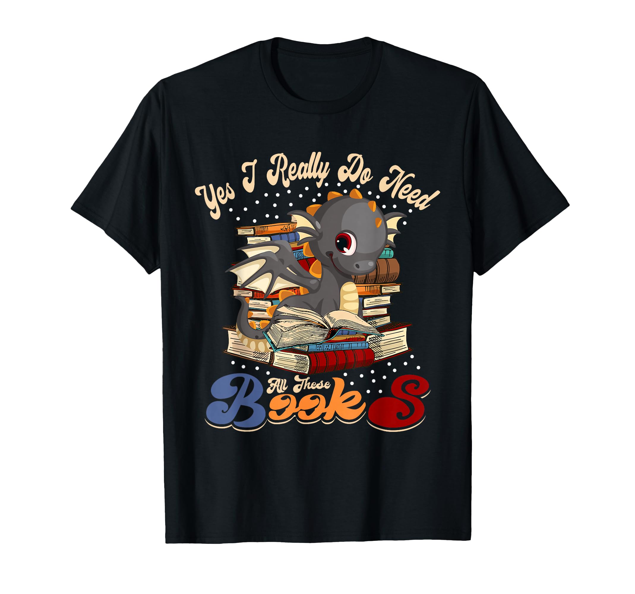 Yes I Really Do Need All These Books T-Shirt - Trendy Graphic Unisex - T-Shirt, Sweatshirt, Hoodie