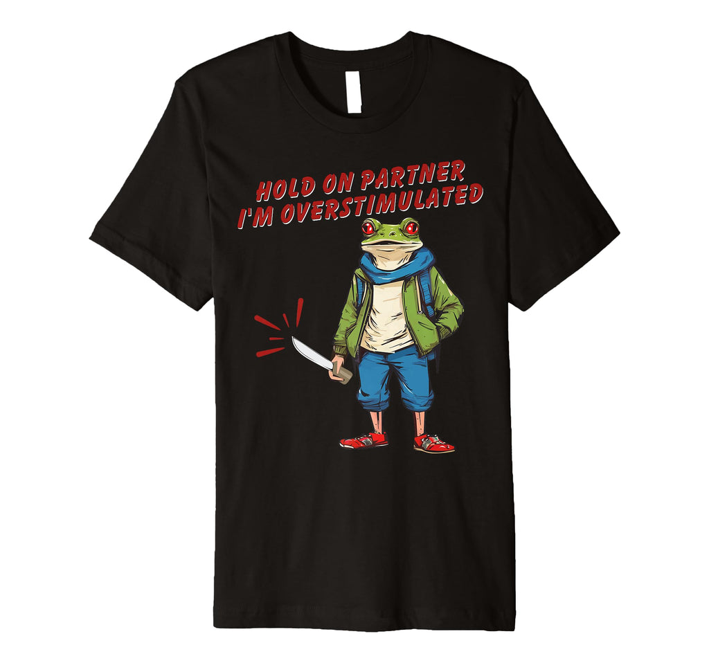 Hold Partner Im Overstimulated T-Shirt - Casual Everyday Wear for Adults - T-Shirt, Sweatshirt, Hoodie