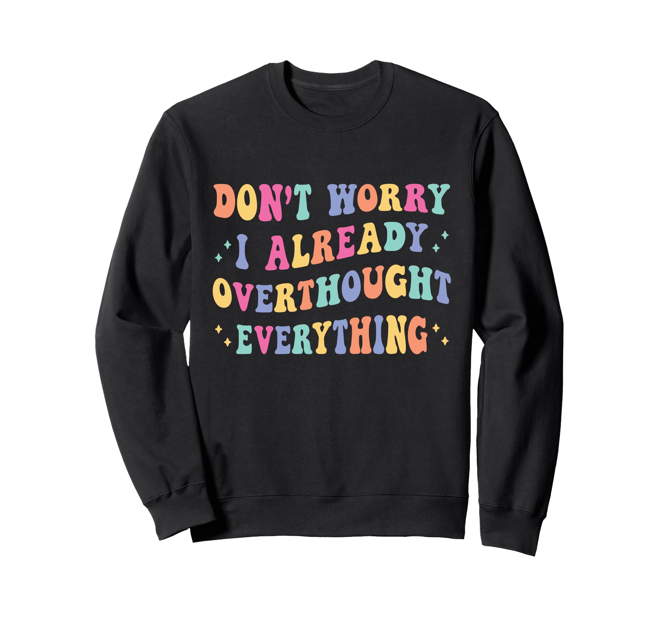 Dont Worry I Already Overthought Sweatshirt - Trendy Graphic Unisex - T-Shirt, Sweatshirt, Hoodie
